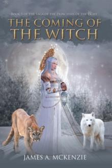 The Coming of the Witch : Book 5 of the Saga of the Princesses of the Light