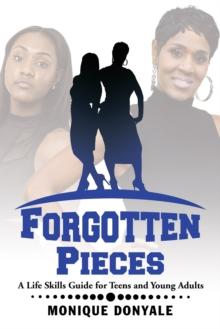 Forgotten Pieces : A Life Skills Guide for Teens and Young Adults