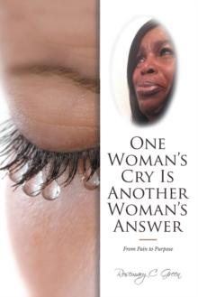 One Woman'S Cry Is Another Woman'S Answer : From Pain to Purpose