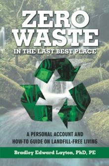 Zero Waste in the Last Best Place : A Personal Account and How-To Guide on Landfill-Free Living