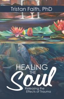 Healing the Soul : Releasing the Effects of Trauma