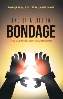 End of a Life in Bondage : The Ultimate Transformation