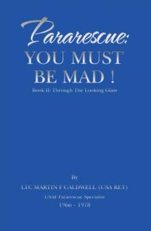 Pararescue: You Must Be Mad! : Book Ii: Through the Looking Glass