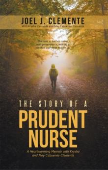 The Story of a Prudent Nurse : A Heartwarming Memoir with Krysha and May Cabuenas-Clemente