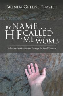 By Name . . . He Called Me from the Womb : Understanding Our Identity Through the Blood Covenant