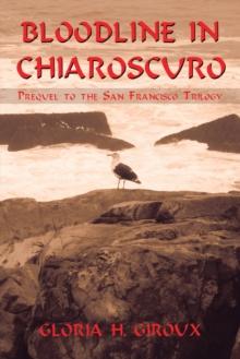 Bloodline in Chiaroscuro : Prequel to the San Francisco Trilogy