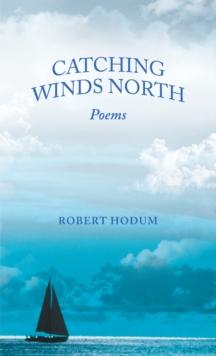 Catching Winds North : Poems