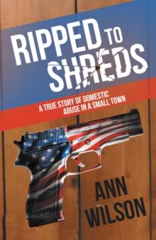 Ripped to Shreds : A True Story of Domestic Abuse in a Small Town