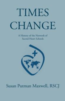 Times Change: a History of the Network of Sacred Heart Schools