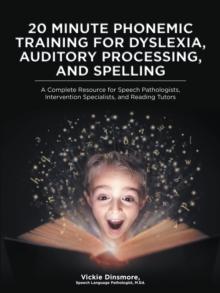 20 Minute Phonemic Training for Dyslexia, Auditory Processing, and Spelling : A Complete Resource for Speech Pathologists, Intervention Specialists, and Reading Tutors