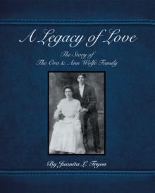 A Legacy of Love : The Story of the Ora and Ann Wolfe Family