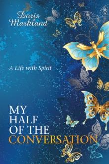 My Half of the Conversation : A Life with Spirit