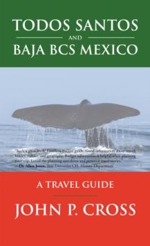 Todos Santos and Baja Bcs Mexico : A Travel Guide