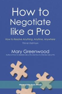 How to Negotiate Like a Pro : How to Resolve Anything, Anytime, Anywhere