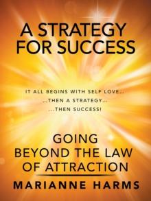 A Strategy for Success : Going Beyond the Law of Attraction