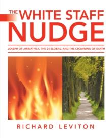 The White Staff Nudge : Joseph of Arimathea, the 24 Elders, and the Crowning of Earth