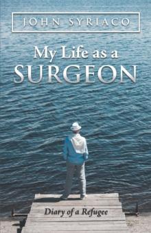 My Life as a Surgeon : Diary of a Refugee