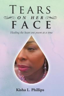 Tears on Her Face : Healing the Heart One Poem at a Time