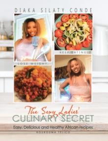 The Sexy Ladies' Culinary Secret : Easy, Delicious and Healthy African Recipes