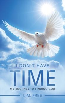 I Don'T Have Time : My Journey to Finding God