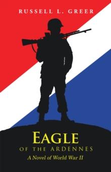 Eagle of the Ardennes : A Novel of World War Ii