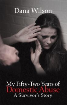 My Fifty-Two Years of Domestic Abuse : A Survivor'S Story