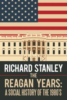 The Reagan Years: a Social History of the 1980'S