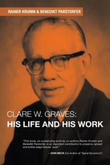 Clare W. Graves : His Life and His Work