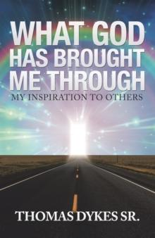 What God Has Brought Me Through : My Inspiration to Others