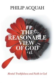 The Reasonable View of God : Mental Truthfulness and Faith in God