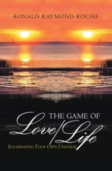 The Game of Love/Life : Illuminating Your Own Universe