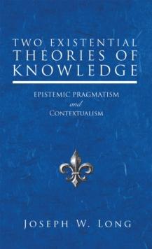 Two Existential Theories of Knowledge : Epistemic Pragmatism and Contextualism