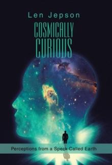 Cosmically Curious : Perceptions from a Speck Called Earth