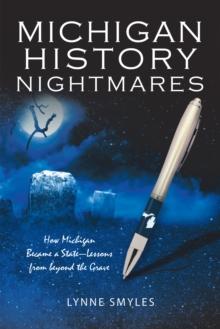 Michigan History Nightmares : How Michigan Became a State-Lessons from Beyond the Grave