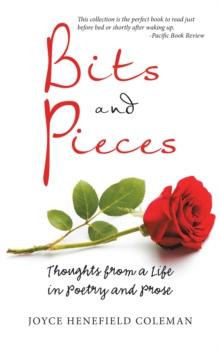 Bits and Pieces : Thoughts from a Life in Poetry and Prose