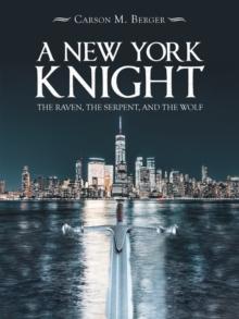 A New York Knight : The Raven, the Serpent, and the Wolf