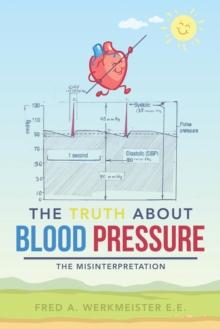 The Truth About Blood Pressure : The Misinterpretation