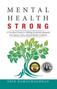 Mental Health Strong : A Christian's Guide to Walking Resiliently Alongside Your Spouse with a Mental Health Condition