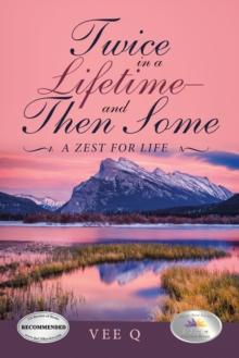 Twice in a Lifetime-And Then Some : A Zest for Life