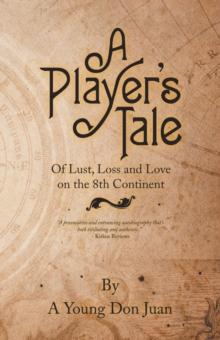 A Player's Tale : Of Lust, Loss and Love on the 8Th Continent