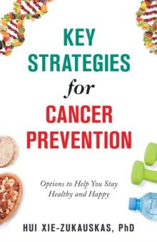 Key Strategies for Cancer Prevention : Options to Help You Stay Healthy and Happy