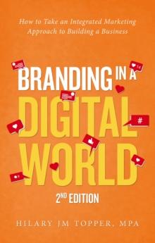 Branding in a Digital World : How to Take an Integrated Marketing Approach to Building a Business (2nd  Edition)