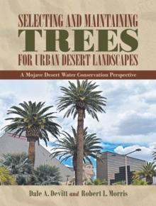 Selecting and Maintaining Trees for Urban Desert Landscapes : A Mojave Desert Water Conservation Perspective