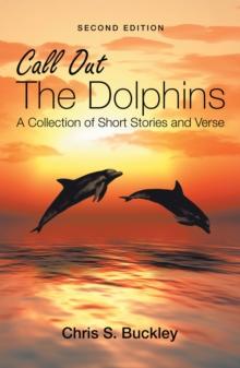 Call out the Dolphins : A Collection of Short Stories and Verse