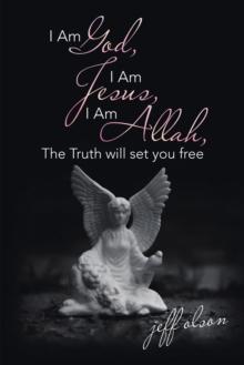 I Am God, I Am Jesus, I Am Allah, the Truth Will Set You Free