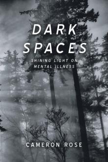 Dark Spaces : Shining Light on Mental Illness