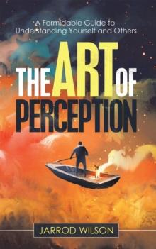 The Art of Perception : A Formidable Guide to Understanding Yourself and Others