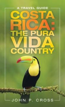 Costa Rica: the Pura Vida Country : A Travel Guide