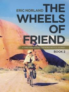 The Wheels of Friend : A Three Year Around the World Bicycle Journey