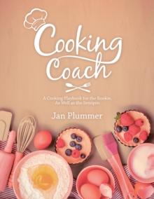 Cooking Coach : A Cooking Playbook for the Rookie, as Well as the Semipro